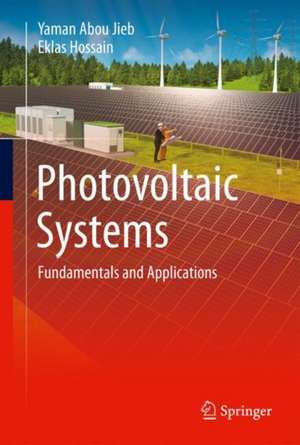 Photovoltaic Systems: Fundamentals and Applications de Yaman Abou Jieb