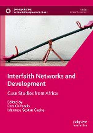 Interfaith Networks and Development: Case Studies from Africa de Ezra Chitando