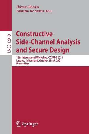 Constructive Side-Channel Analysis and Secure Design: 12th International Workshop, COSADE 2021, Lugano, Switzerland, October 25–27, 2021, Proceedings de Shivam Bhasin