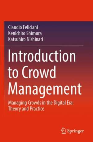 Introduction to Crowd Management: Managing Crowds in the Digital Era: Theory and Practice de Claudio Feliciani