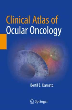 Clinical Atlas of Ocular Oncology de Bertil E. Damato