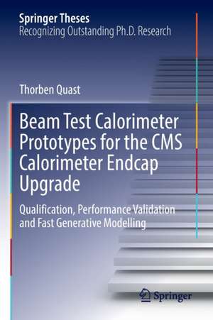 Beam Test Calorimeter Prototypes for the CMS Calorimeter Endcap Upgrade: Qualification, Performance Validation and Fast Generative Modelling de Thorben Quast