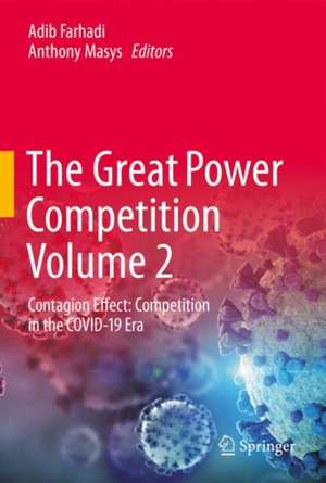 The Great Power Competition Volume 2: Contagion Effect: Strategic Competition in the COVID-19 Era de Adib Farhadi