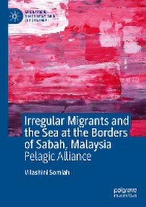 Irregular Migrants and the Sea at the Borders of Sabah, Malaysia: Pelagic Alliance de Vilashini Somiah