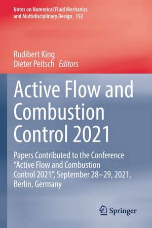 Active Flow and Combustion Control 2021: Papers Contributed to the Conference “Active Flow and Combustion Control 2021”, September 28–29, 2021, Berlin, Germany de Rudibert King