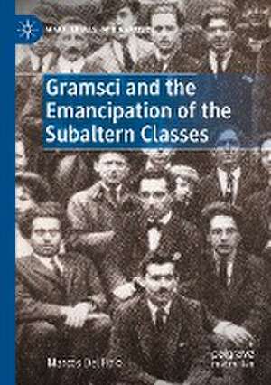 Gramsci and the Emancipation of the Subaltern Classes de Marcos Del Roio