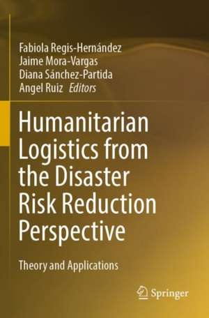 Humanitarian Logistics from the Disaster Risk Reduction Perspective: Theory and Applications de Fabiola Regis-Hernández