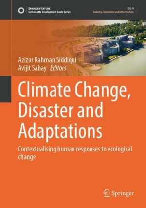 Climate Change, Disaster and Adaptations: Contextualising Human Responses to Ecological Change de Azizur Rahman Siddiqui