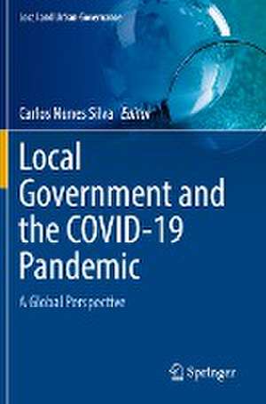 Local Government and the COVID-19 Pandemic: A Global Perspective de Carlos Nunes Silva