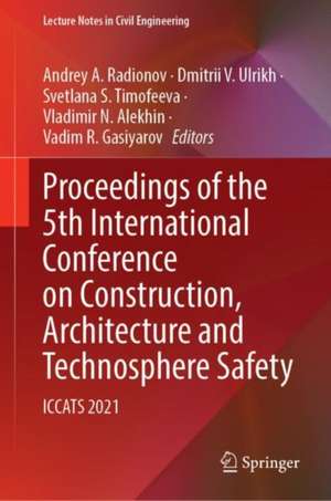 Proceedings of the 5th International Conference on Construction, Architecture and Technosphere Safety: ICCATS 2021 de Andrey A. Radionov