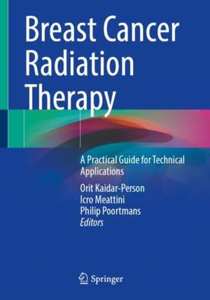 Breast Cancer Radiation Therapy: A Practical Guide for Technical Applications de Orit Kaidar-Person