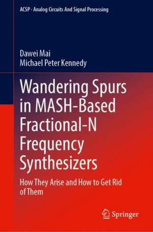 Wandering Spurs in MASH-Based Fractional-N Frequency Synthesizers: How They Arise and How to Get Rid of Them de Dawei Mai