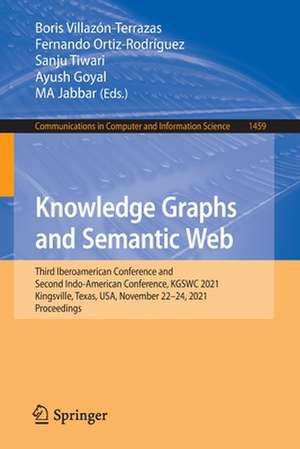 Knowledge Graphs and Semantic Web: Third Iberoamerican Conference and Second Indo-American Conference, KGSWC 2021, Kingsville, Texas, USA, November 22–24, 2021, Proceedings de Boris Villazón-Terrazas