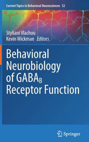 Behavioral Neurobiology of GABAB Receptor Function de Styliani Vlachou