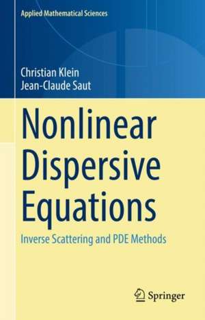 Nonlinear Dispersive Equations: Inverse Scattering and PDE Methods de Christian Klein