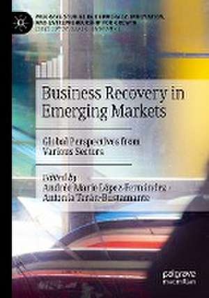 Business Recovery in Emerging Markets: Global Perspectives from Various Sectors de Andrée Marie López-Fernández