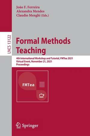 Formal Methods Teaching: 4th International Workshop and Tutorial, FMTea 2021, Virtual Event, November 21, 2021, Proceedings de João F. Ferreira