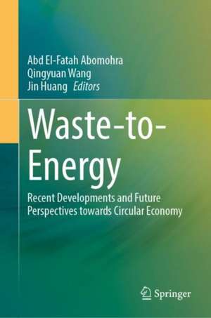 Waste-to-Energy: Recent Developments and Future Perspectives towards Circular Economy de Abd El-Fatah Abomohra