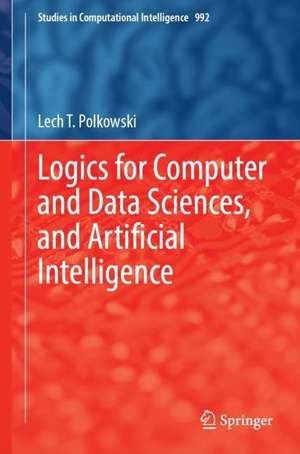 Logics for Computer and Data Sciences, and Artificial Intelligence de Lech T. Polkowski