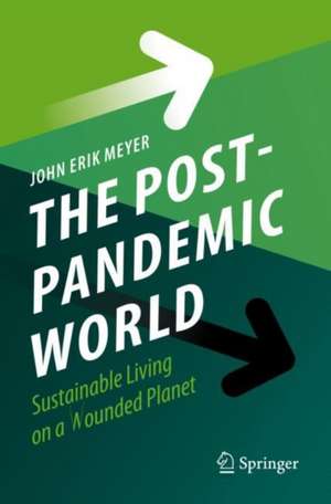 The Post-Pandemic World: Sustainable Living on a Wounded Planet de John Erik Meyer