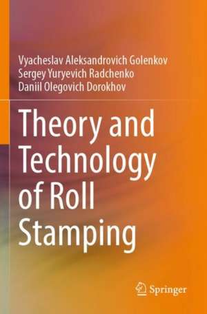 Theory and Technology of Roll Stamping de Vyacheslav Aleksandrovich Golenkov