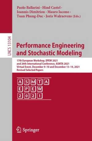 Performance Engineering and Stochastic Modeling: 17th European Workshop, EPEW 2021, and 26th International Conference, ASMTA 2021, Virtual Event, December 9–10 and December 13–14, 2021, Proceedings de Paolo Ballarini