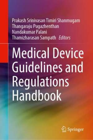 Medical Device Guidelines and Regulations Handbook de Prakash Srinivasan Timiri Shanmugam