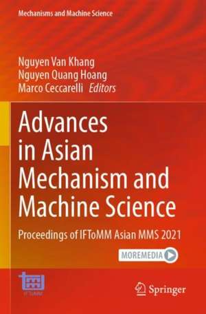 Advances in Asian Mechanism and Machine Science: Proceedings of IFToMM Asian MMS 2021 de Nguyen Van Khang