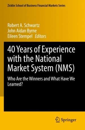 40 Years of Experience with the National Market System (NMS): Who Are the Winners and What Have We Learned? de Robert A. Schwartz