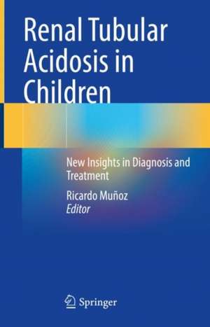 Renal Tubular Acidosis in Children: New Insights in Diagnosis and Treatment de Ricardo Muñoz