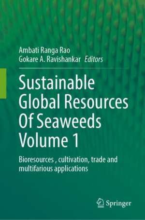 Sustainable Global Resources Of Seaweeds Volume 1: Bioresources , cultivation, trade and multifarious applications de Ambati Ranga Rao