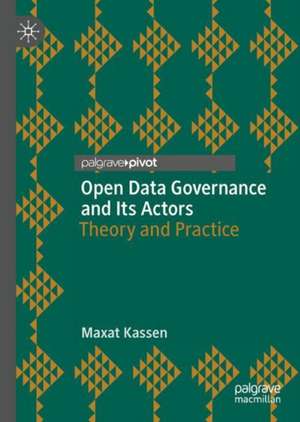 Open Data Governance and Its Actors: Theory and Practice de Maxat Kassen