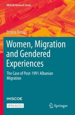 Women, Migration and Gendered Experiences: The Case of Post-1991 Albanian Migration de Ermira Danaj