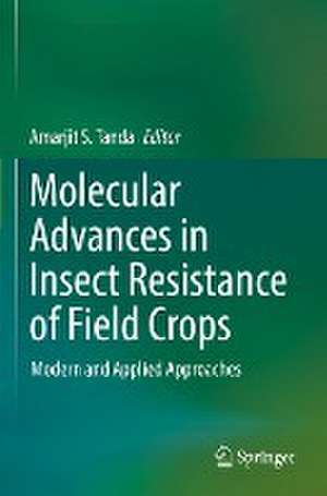 Molecular Advances in Insect Resistance of Field Crops: Modern and Applied Approaches de Amarjit S Tanda