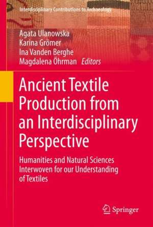 Ancient Textile Production from an Interdisciplinary Perspective: Humanities and Natural Sciences Interwoven for our Understanding of Textiles de Agata Ulanowska