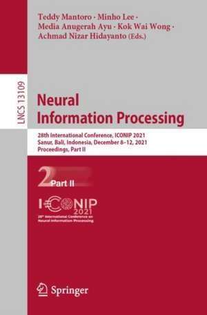 Neural Information Processing: 28th International Conference, ICONIP 2021, Sanur, Bali, Indonesia, December 8–12, 2021, Proceedings, Part II de Teddy Mantoro