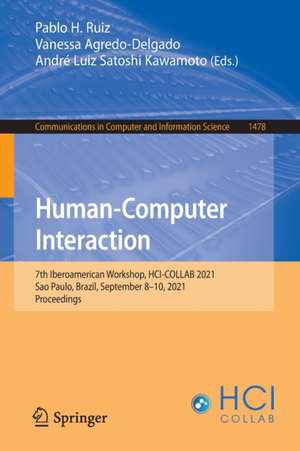 Human-Computer Interaction: 7th Iberoamerican Workshop, HCI-COLLAB 2021, Sao Paulo, Brazil, September 8–10, 2021, Proceedings de Pablo H. Ruiz