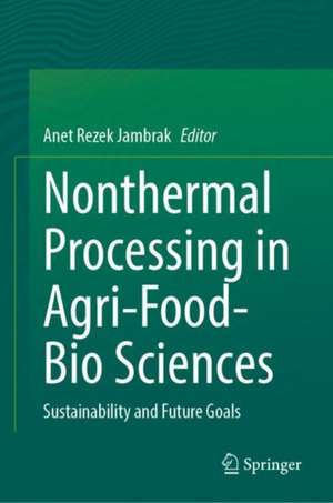 Nonthermal Processing in Agri-Food-Bio Sciences: Sustainability and Future Goals de Anet ­Režek ­Jambrak