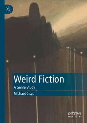 Weird Fiction: A Genre Study de Michael Cisco