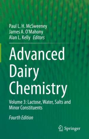 Advanced Dairy Chemistry: Volume 3: Lactose, Water, Salts and Minor Constituents de Paul L. H. McSweeney