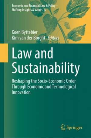 Law and Sustainability: Reshaping the Socio-Economic Order Through Economic and Technological Innovation de Koen Byttebier