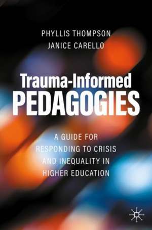 Trauma-Informed Pedagogies: A Guide for Responding to Crisis and Inequality in Higher Education de Phyllis Thompson