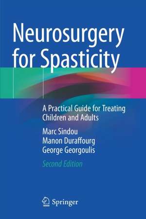 Neurosurgery for Spasticity: A Practical Guide for Treating Children and Adults de Marc Sindou