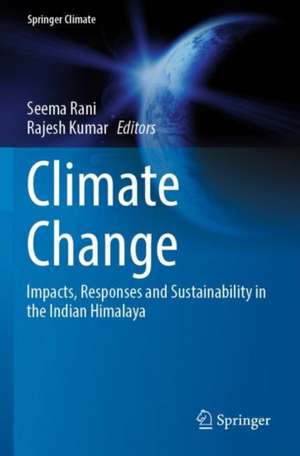 Climate Change: Impacts, Responses and Sustainability in the Indian Himalaya de Seema Rani