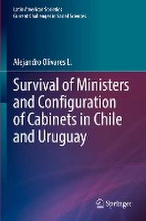 Survival of Ministers and Configuration of Cabinets in Chile and Uruguay de Alejandro Olivares L.