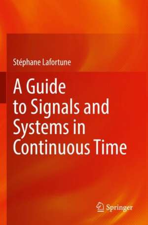 A Guide to Signals and Systems in Continuous Time de Stéphane Lafortune