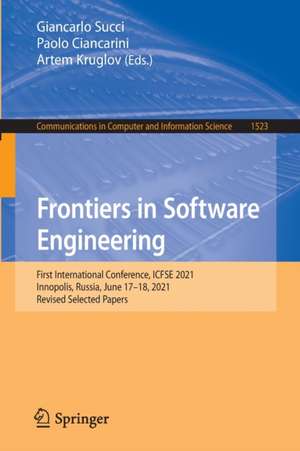 Frontiers in Software Engineering: First International Conference, ICFSE 2021, Innopolis, Russia, June 17–18, 2021, Revised Selected Papers de Giancarlo Succi