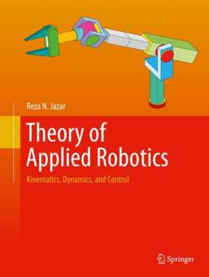 Theory of Applied Robotics: Kinematics, Dynamics, and Control de Reza N. Jazar