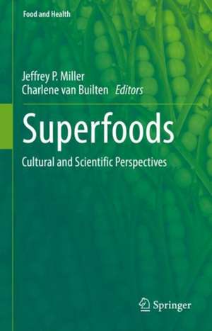 Superfoods: Cultural and Scientific Perspectives de Jeffrey P. Miller