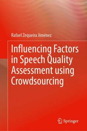 Influencing Factors in Speech Quality Assessment using Crowdsourcing de Rafael Zequeira Jiménez